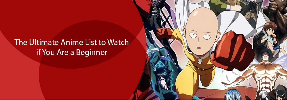 The Ultimate Anime List to Watch if You Are a Beginner
